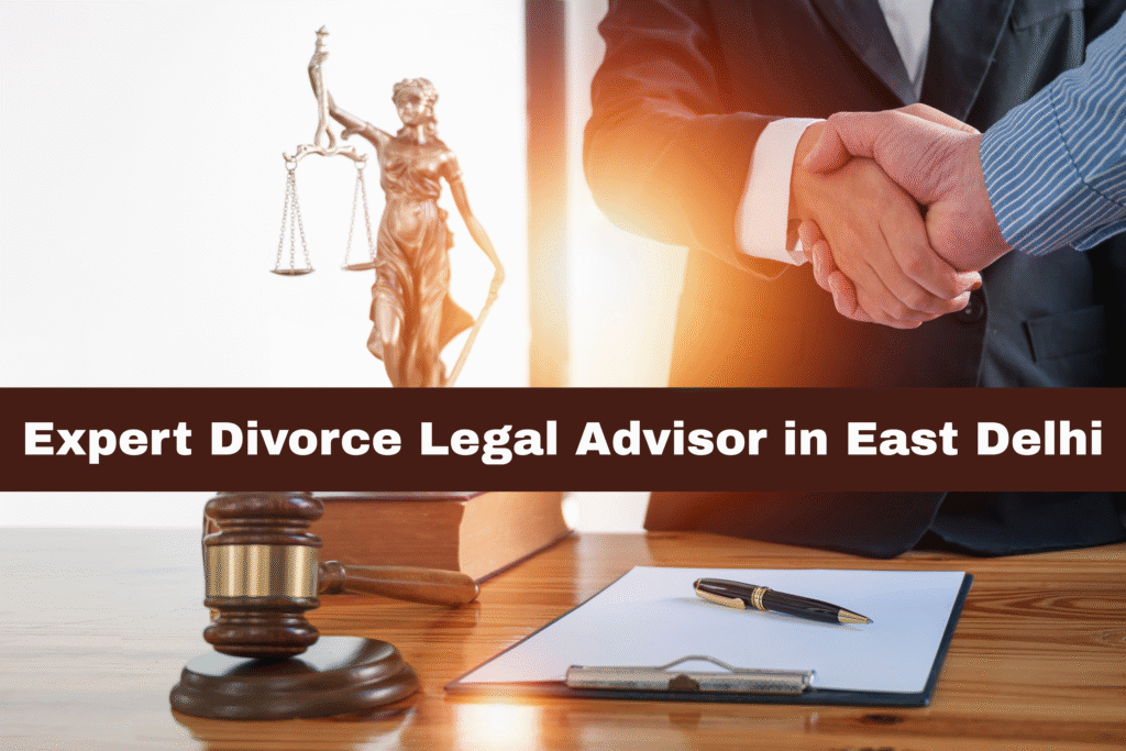 Expert Divorce Legal Advisor in East Delhi