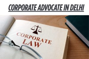 corporate advocate in Delhi