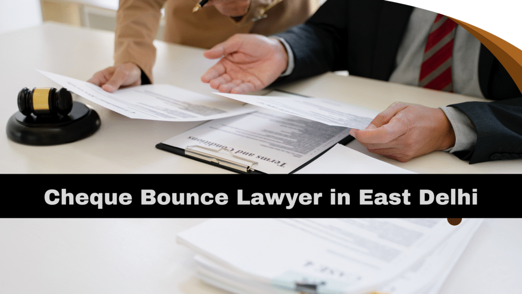 Cheque Bounce Lawyer in East Delhi