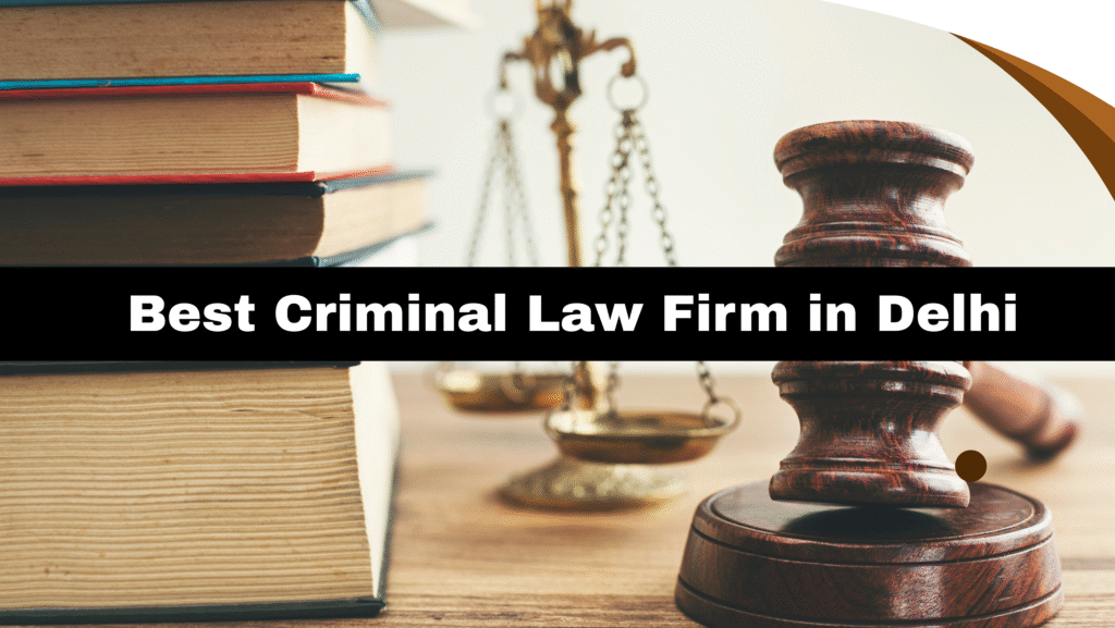 Best Criminal Law Firm in Delhi