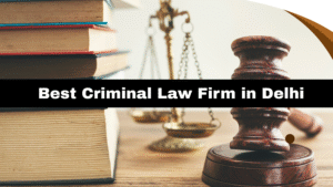 Best Criminal Law Firm in Delhi