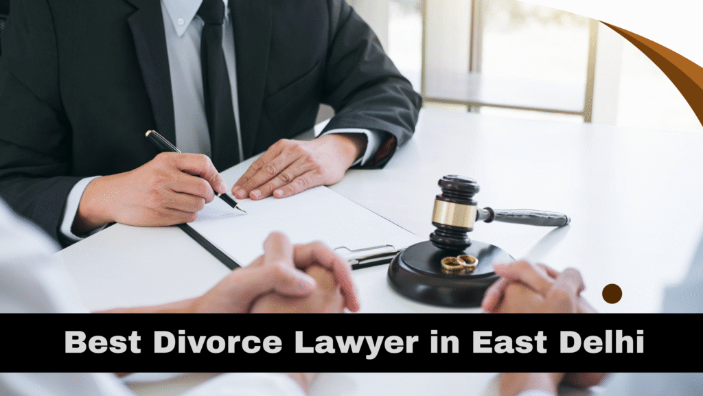 Best Divorce Lawyer in East Delhi