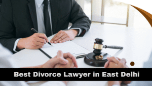 Best Divorce Lawyer in East Delhi