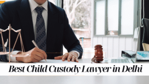 Best Child Custody Lawyer in Delhi