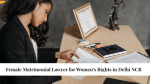 female matrimonial lawyer in Delhi NCR