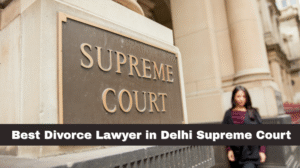 Best Divorce Lawyer in Delhi Supreme Court