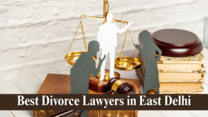 Best Divorce Lawyers in East Delhi