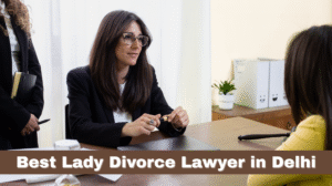 Best Lady Divorce Lawyer in Delhi