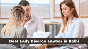 Best Lady Divorce Lawyer in Delhi