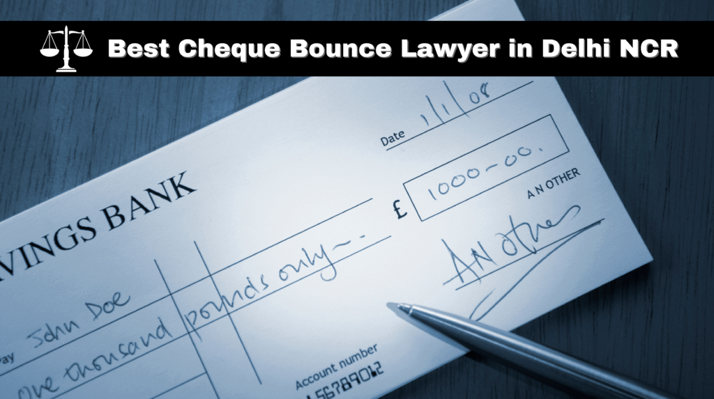 Best Cheque Bounce Lawyer in Delhi NCR