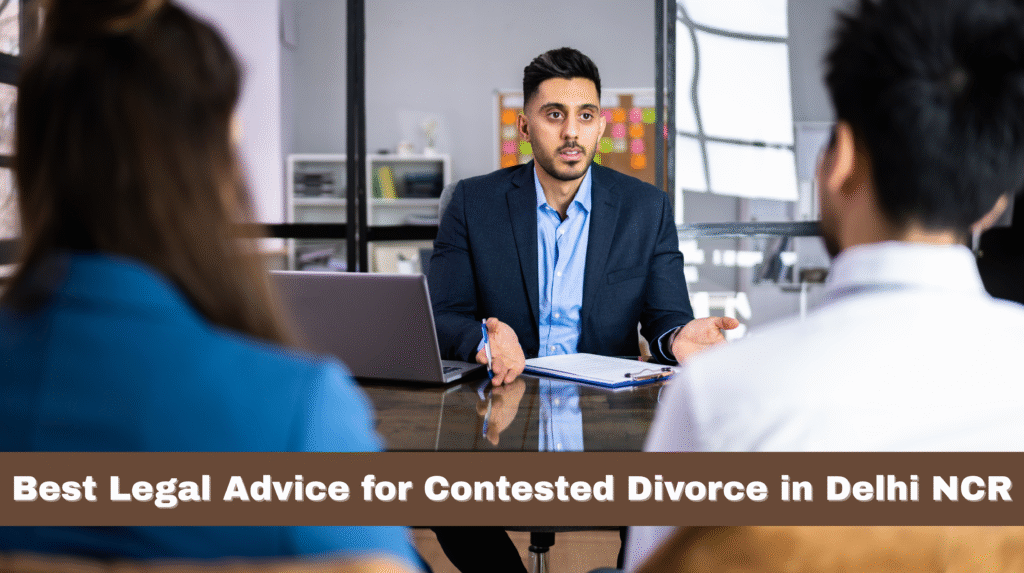 Best Legal Advice for Contested Divorce in Delhi NCR