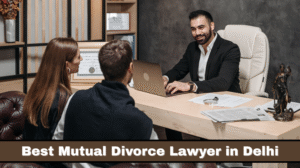 Best Mutual Divorce Lawyer in Delhi