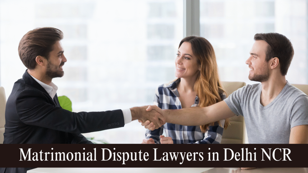 Matrimonial Dispute Lawyers in Delhi NCR