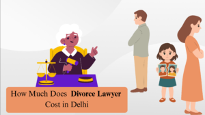 How Much Does a Divorce Lawyer Cost in Delhi