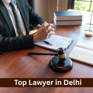 Top Lawyer in Delhi